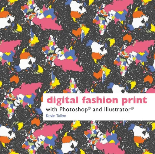 Digital Fashion Print with Photoshop(r) and Illustrator(r) by Kevin Tallon