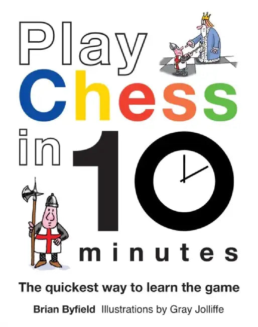 Play Chess in 10 Minutes: The Quickest Way to Learn the Game by Brian Byfield
