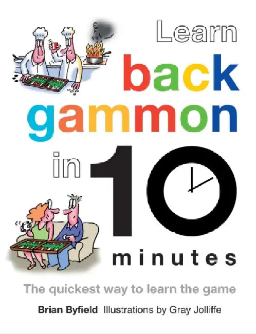 Learn Backgammon in 10 Minutes: The Quickest Way to Learn the Game by Brian Byfield