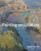 Painting on Location: Techniques for painting outside with watercolours and oils by David Curtis