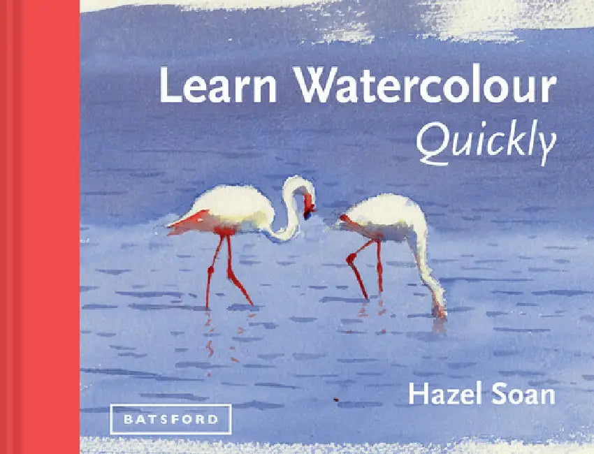 Learn Watercolour Quickly by Hazel Soan