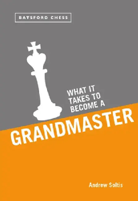 What It Takes to Become a Grandmaster by Andrew Soltis