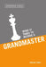 What It Takes to Become a Grandmaster by Andrew Soltis