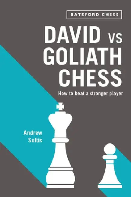 David Vs Goliath Chess: How to Beat a Stronger Player by Andrew Soltis