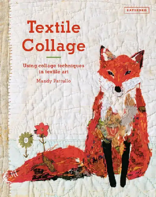 Textile Collage: Using Collage Techniques in Textile Art by Mandy Pattullo