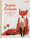 Textile Collage: Using Collage Techniques in Textile Art by Mandy Pattullo