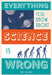 Everything You Know about Science Is Wrong by Matt Brown