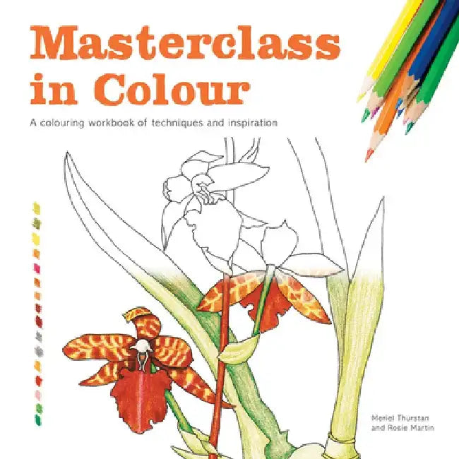 Masterclass in Colour: A Colouring Workbook of Techniques and Inspiration by Meriel Thurstan