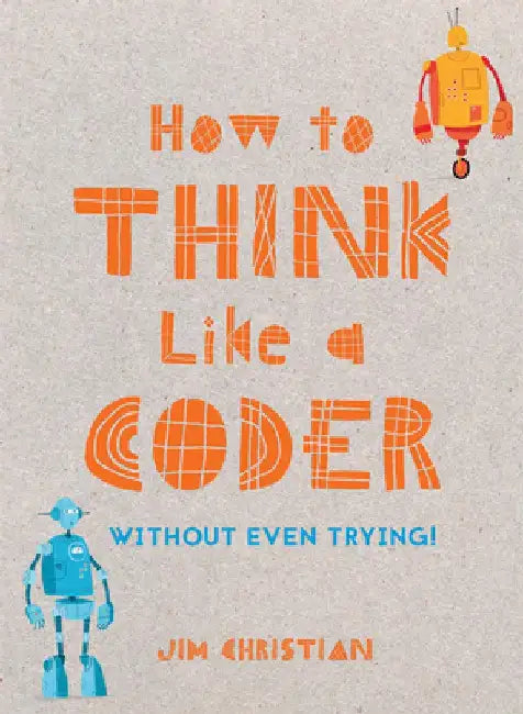 How to Think Like a Coder by Jim Christian