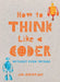 How to Think Like a Coder by Jim Christian
