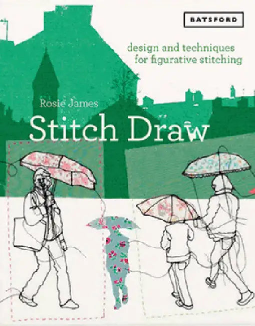 Stitch Draw: Design and Technique for Figurative Stitching by Rosie James