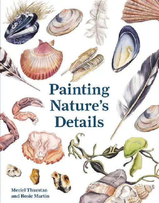 Painting Nature's Details by Rosie Martin