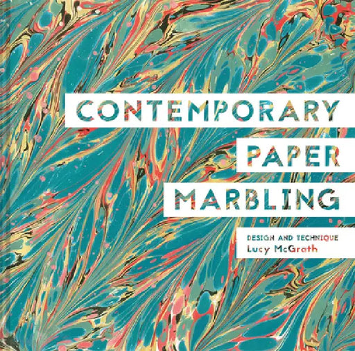 Contemporary Paper Marbling: Design and Technique by Lucy McGrath
