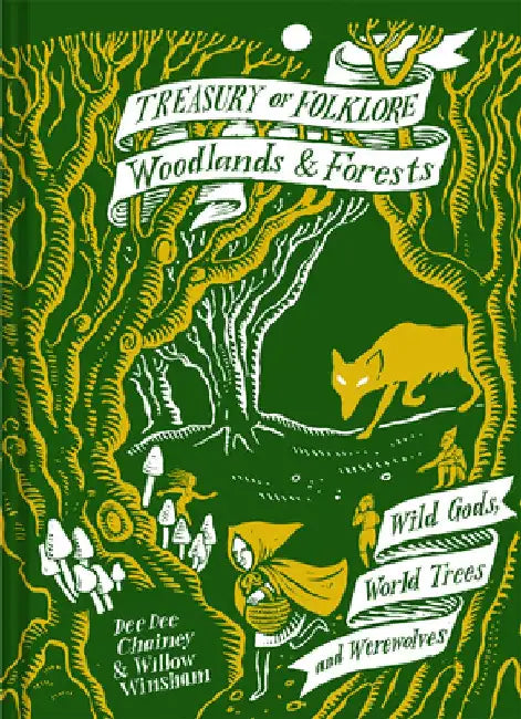 Treasury of Folklore: Woodlands and Forests: Wild Gods, World Trees and Werewolves by Dee Dee Chainey