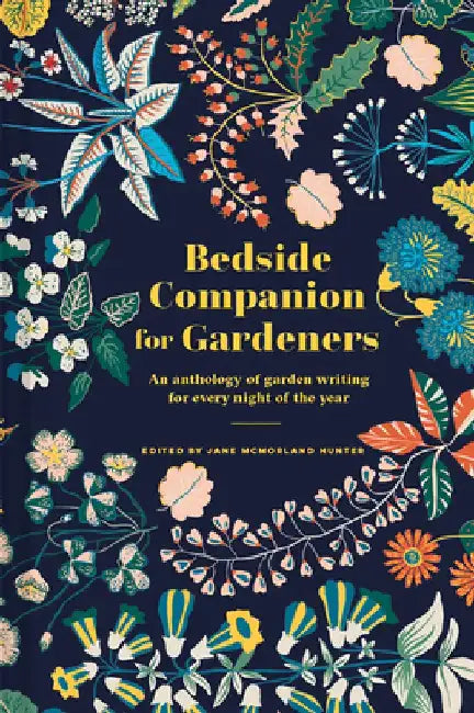 Bedside Companion for Gardeners: An Anthology of Garden Writing for Every Night of the Year by Jane McMorland Hunter