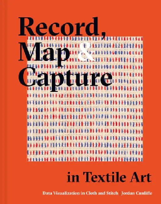 Record, Map and Capture in Textile Art: Data Visualization in Cloth and Stitch by Jordan Cunliffe