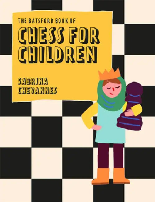 The Batsford Book of Chess for Children New Edition: Beginner's Chess for Kids by Sabrina Chevannes