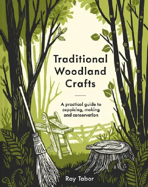 Traditional Woodland Crafts New Edition: A Practical Guide to Coppicing, Making, and Conservation by Ray Tabor
