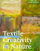 Textile Creativity Through Nature: Felt, Texture, and Stitch by Jeanette Appleton
