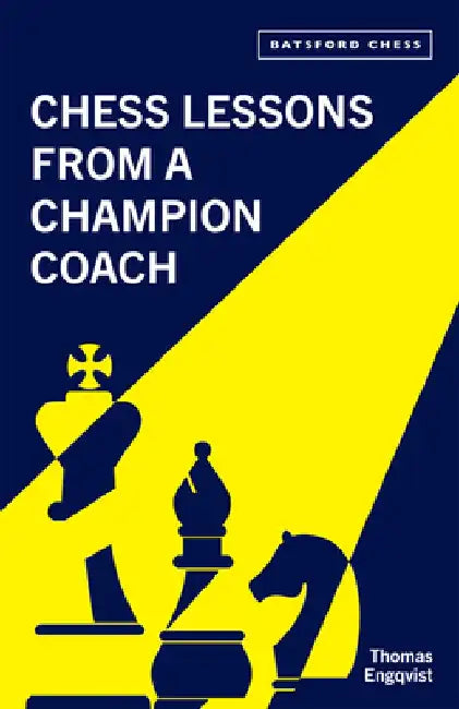 Chess Lessons from a Chess Champion Coach by Thomas Engqvist
