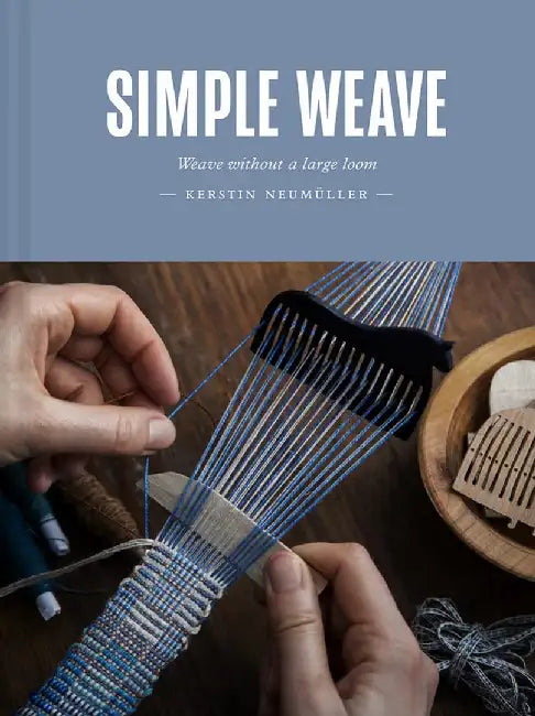 Simple Weave: Create Beautiful Pieces Without a Loom by Kerstin Neumüller