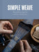 Simple Weave: Create Beautiful Pieces Without a Loom by Kerstin Neumüller