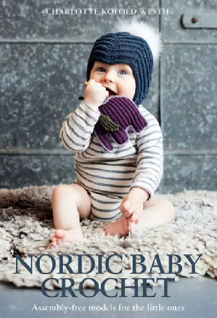 Nordic Baby Crochet: Assembly-Free Models for the Little Ones by Charlotte Kofoed Westh