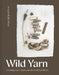 Wild Yarn: Creating Hand-Spun Yarn from Ethical Fibres by Imogen Bright Moon