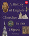 History of English Churches in 100 Objects by Matthew Byrne