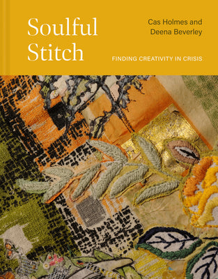 Soulful Stitch: Finding Creativity in Crisis by Cas Holmes