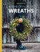 A Year of Flower Wreaths: Simple Projects for All Seasons by Malin Björkholm