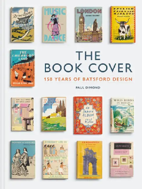 The Book Cover: 150 years of Batsford design by Paul Dimond