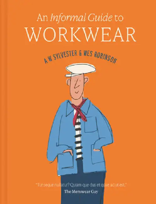 An Informal Guide to Workwear: Form, Function and Fashion by Sylvester, A. W.