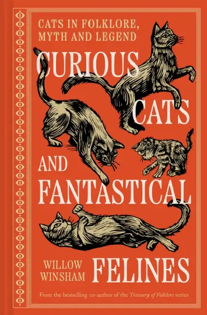 Curious Cats and Fantastical Felines: The Cat in Folklore, Myth, and Legend by Willow Winsham