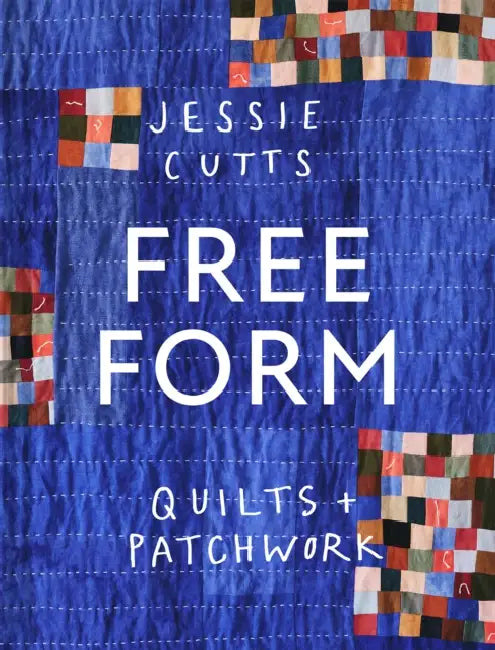 Free-Form Quilts and Patchwork by Jessie Cutts
