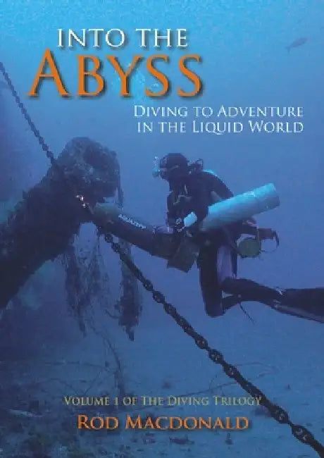 Into the Abyss: Diving to Adventure in the Liquid World by Rod MacDonald