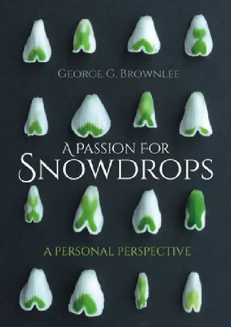 A Passion for Snowdrops: A Personal Perspective by George G. Brownlee