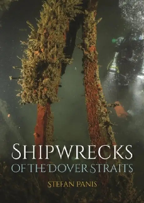 Shipwrecks of the Dover Straits by Stefan Panis