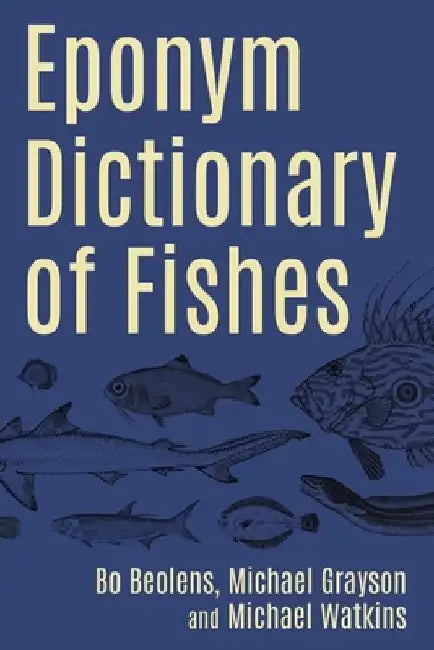 Eponym Dictionary of Fishes by Bo Beolens
