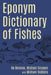 Eponym Dictionary of Fishes by Bo Beolens