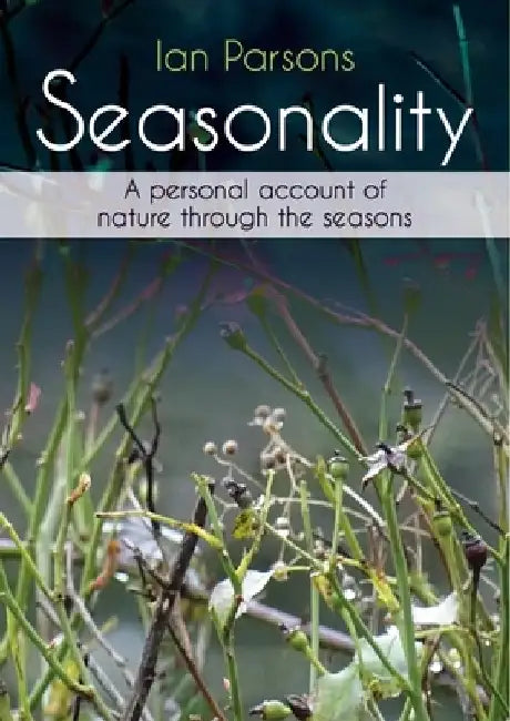 Seasonality: A Personal Account of Nature Through the Seasons by Ian Parsons