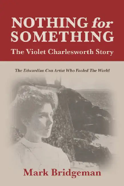 Nothing for Something, The Violet Charlesworth Story by Mark Bridgeman