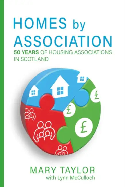 Homes by Association: 50 Years of Housing Associations in Scotland by Mary Taylor