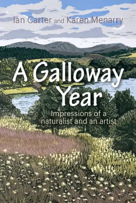 A A Galloway Year: Impressions of a Naturalist and an Artist by Ian Carter
