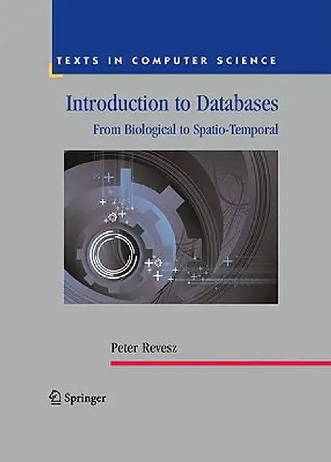 Introduction to Databases: From Biological to Spatio-Temporal by Peter Revesz