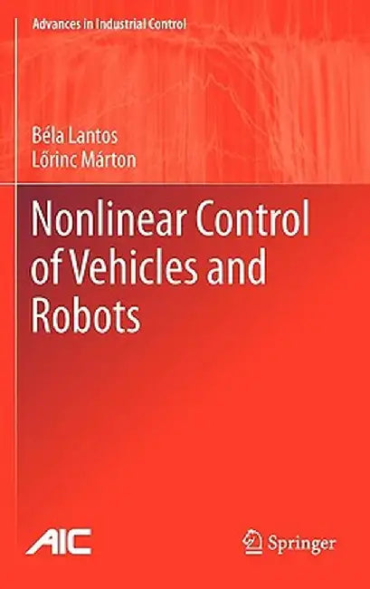 Nonlinear Control of Vehicles and Robots by Béla Lantos