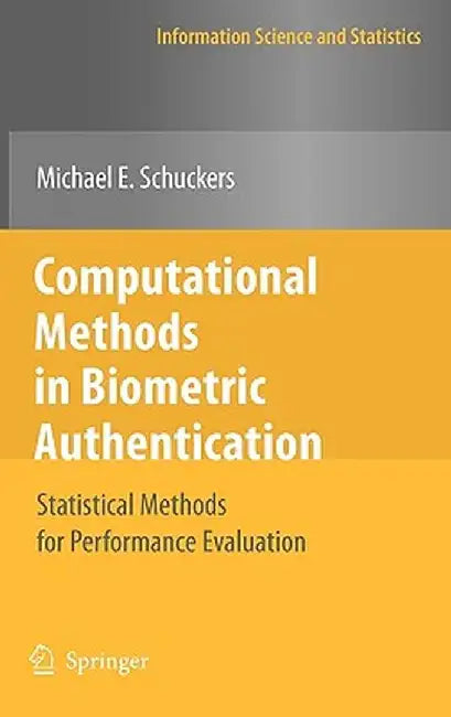 Computational Methods in Biometric Authentication: Statistical Methods for Performance Evaluation by Michael E. Schuckers