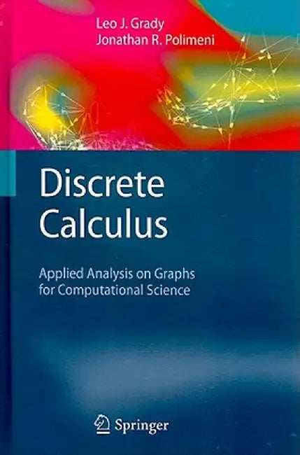 Discrete Calculus: Applied Analysis on Graphs for Computational Science by Leo J. Grady