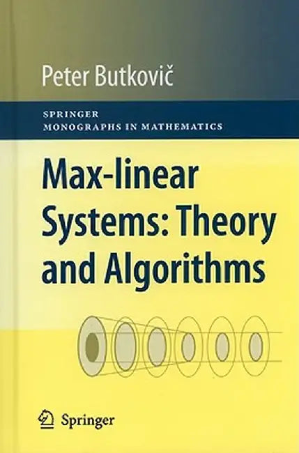 Max-Linear Systems: Theory and Algorithms by Peter Butkovič