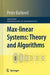 Max-Linear Systems: Theory and Algorithms by Peter Butkovič